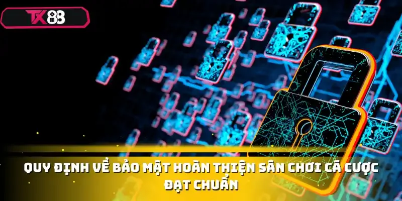 Quy định về bảo mật hoàn thiện sân chơi cá cược đạt chuẩn