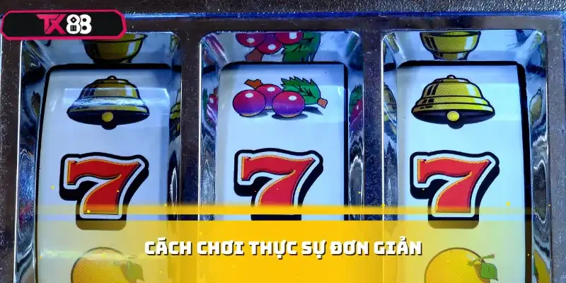 Cách chơi thực sự đơn giản