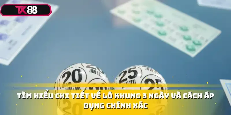 Tìm hiểu chi tiết về lô khung 3 ngày và cách áp dụng chính xác