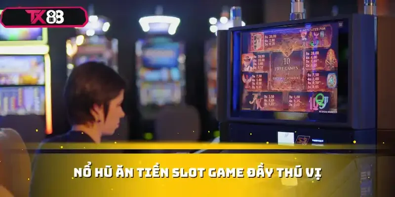 Nổ hũ ăn tiền slot game đầy thú vị