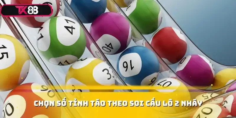 Chọn số tỉnh táo theo soi cầu lô 2 nháy