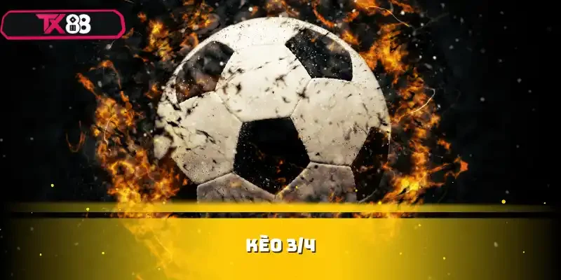 kèo 3/4