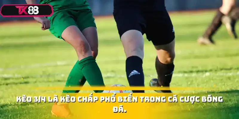 Kèo 3/4 là kèo chấp phổ biến trong cá cược bóng đá.