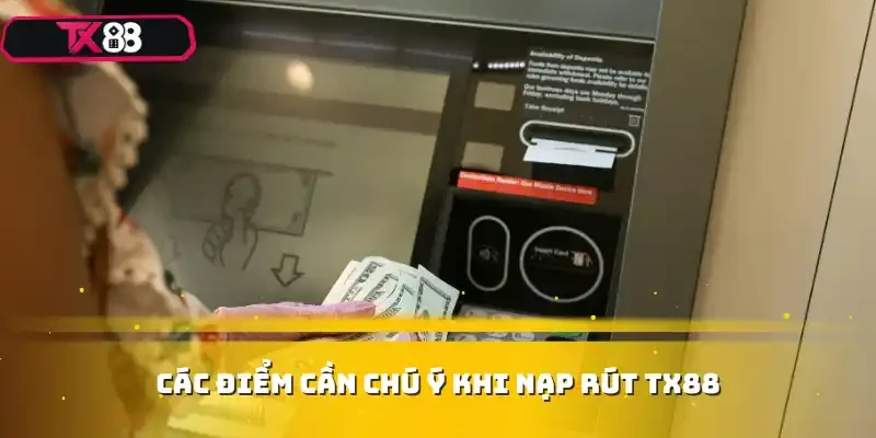 Các điểm cần chú ý khi nạp rút TX88