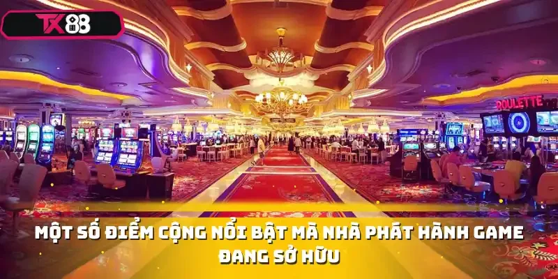 Một số điểm cộng nổi bật mà nhà phát hành game đang sở hữu