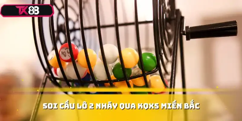 Soi cầu lô 2 nháy qua KQXS miền Bắc