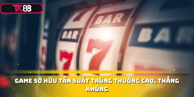 Game sở hữu tần suất trúng thưởng cao, thắng khủng