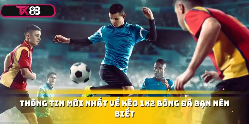 Thông tin mới nhất về kèo 1x2 bóng đá bạn nên biết