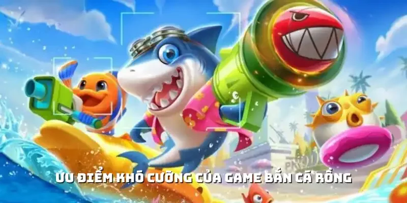 Ưu điểm khó cưỡng của game bắn cá rồng